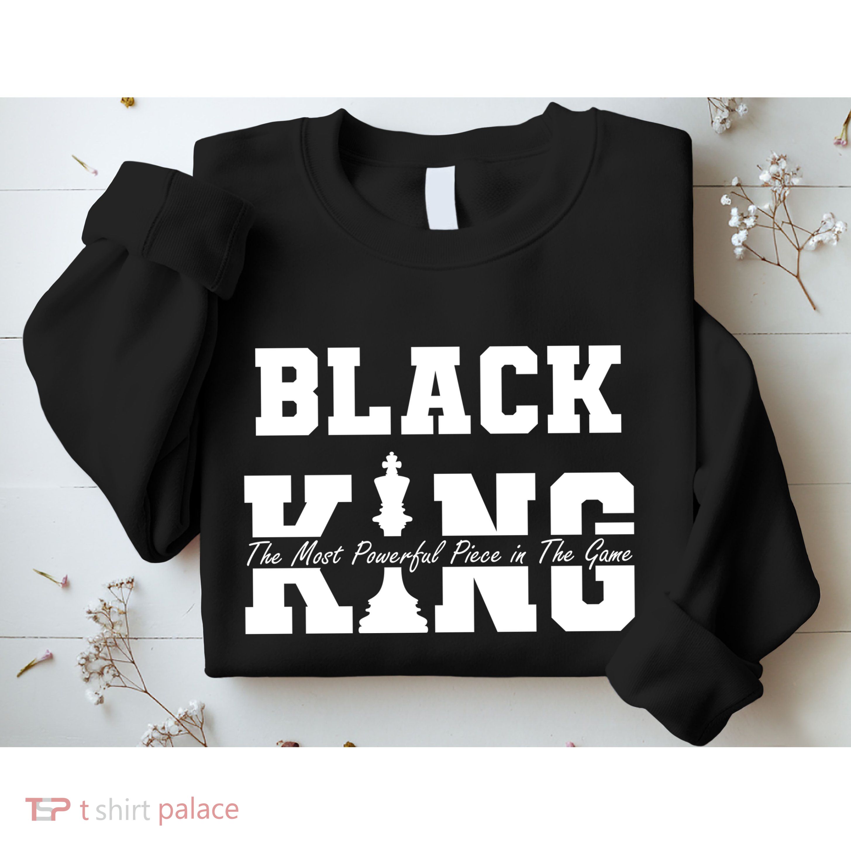 Black King The Most Powerful Piece In The Game Black History Sweatshirt