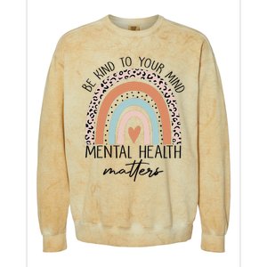 Be Kind To Your Mind Mental Health Matters Awareness Colorblast Crewneck Sweatshirt