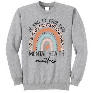 Be Kind To Your Mind Mental Health Matters Awareness Tall Sweatshirt