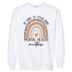 Be Kind To Your Mind Mental Health Matters Awareness Garment-Dyed Sweatshirt