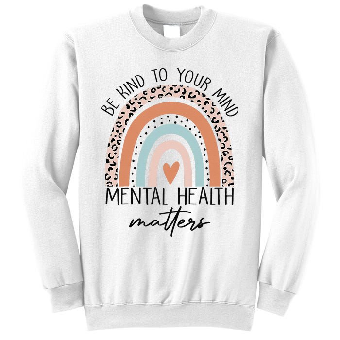 Be Kind To Your Mind Mental Health Matters Awareness Sweatshirt