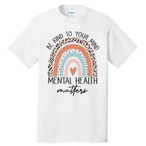 Be Kind To Your Mind Mental Health Matters Awareness Tall T-Shirt