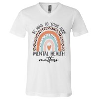 Be Kind To Your Mind Mental Health Matters Awareness V-Neck T-Shirt