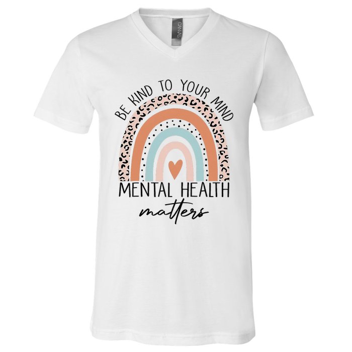 Be Kind To Your Mind Mental Health Matters Awareness V-Neck T-Shirt