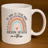 Be Kind To Your Mind Mental Health Matters Awareness 11oz C Handle Ceramic Mug