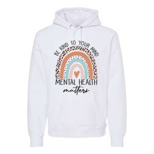 Be Kind To Your Mind Mental Health Matters Awareness Premium Hoodie