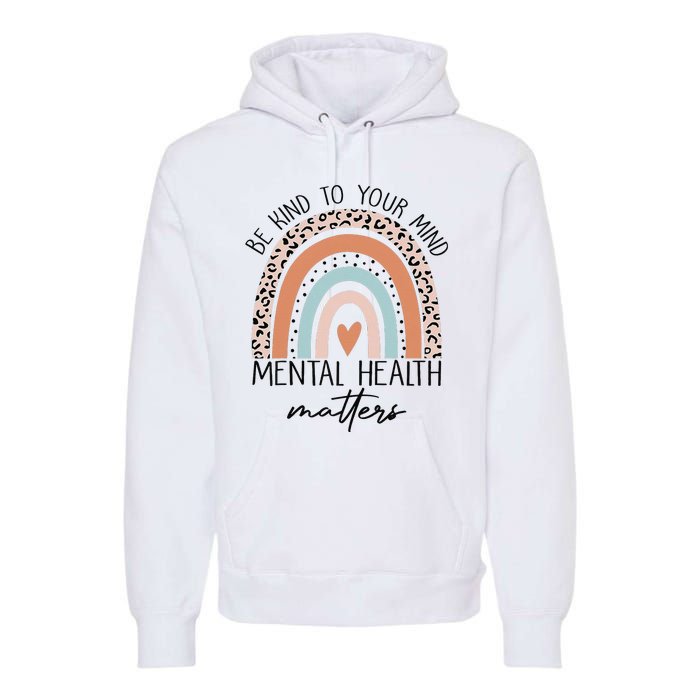 Be Kind To Your Mind Mental Health Matters Awareness Premium Hoodie