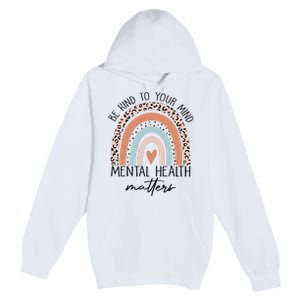 Be Kind To Your Mind Mental Health Matters Awareness Premium Pullover Hoodie