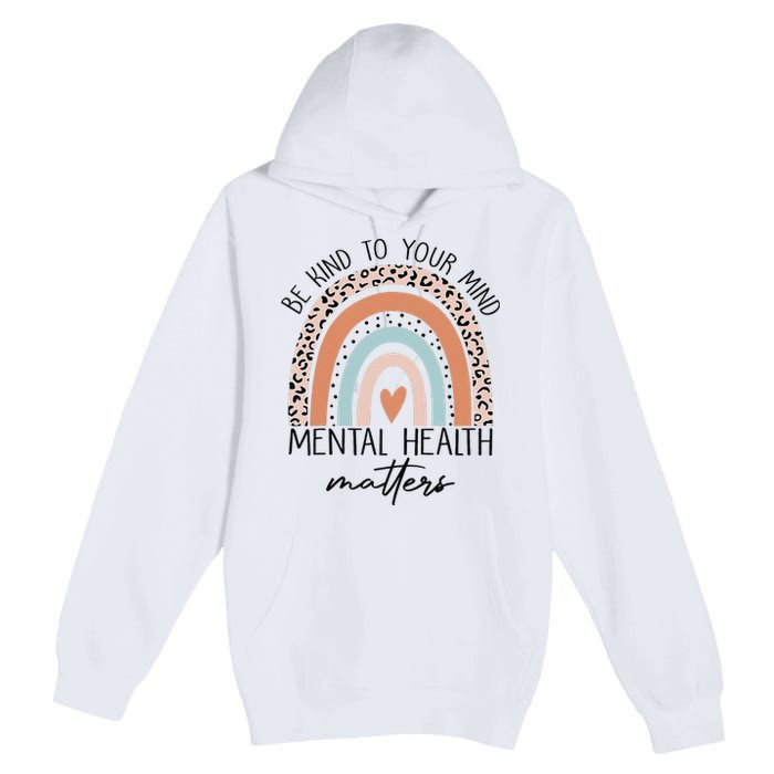 Be Kind To Your Mind Mental Health Matters Awareness Premium Pullover Hoodie