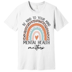 Be Kind To Your Mind Mental Health Matters Awareness Premium T-Shirt