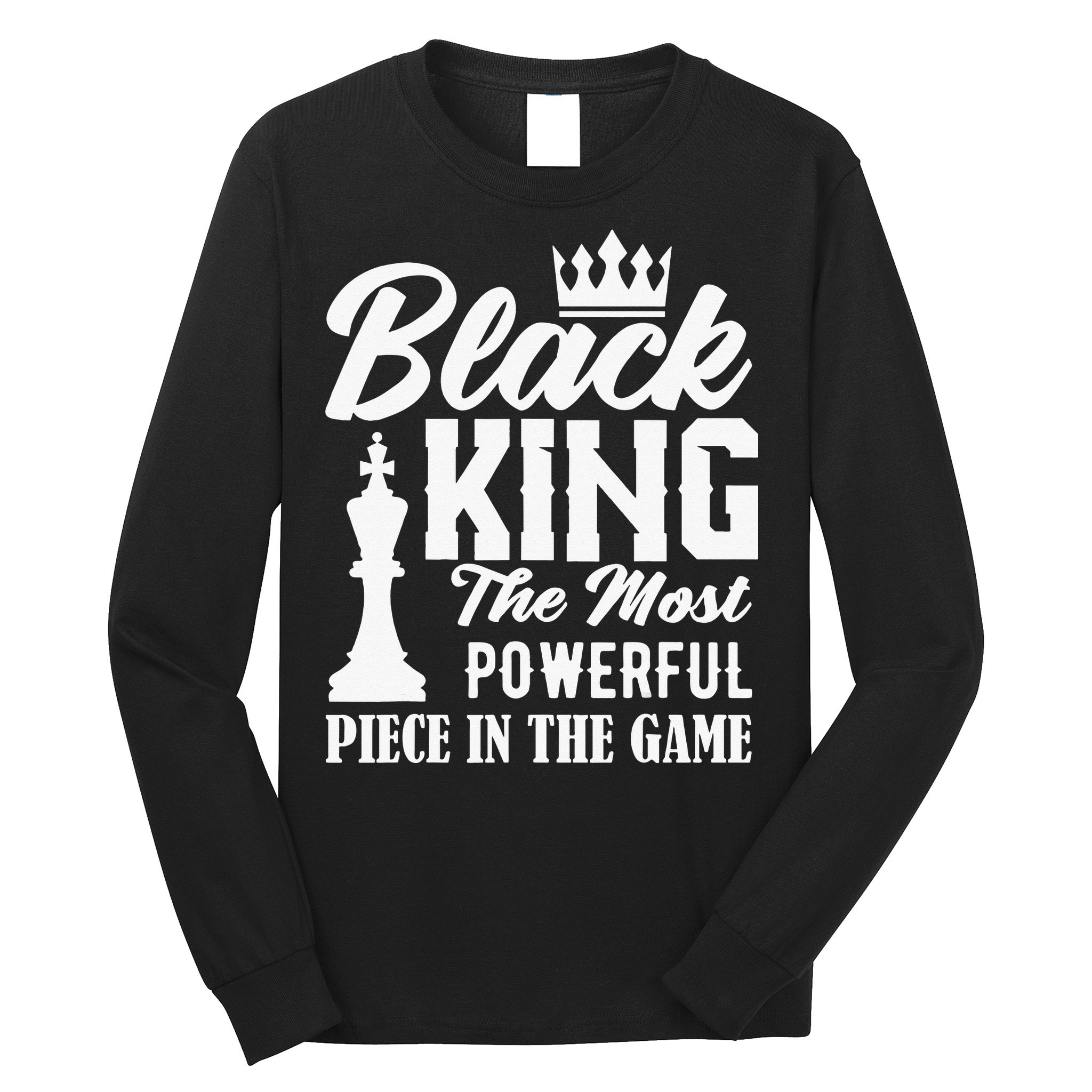 Black King The Most Powerful Piece in The Game Long Sleeve Shirt