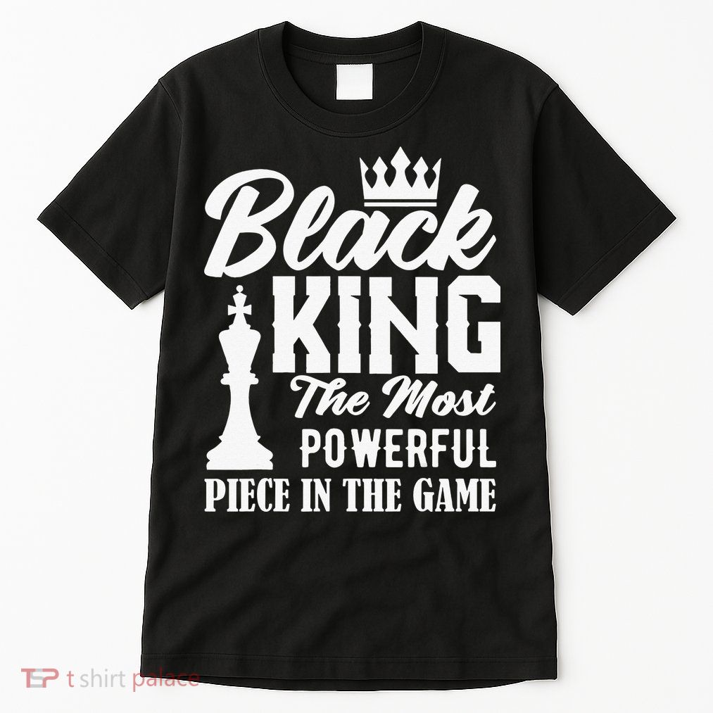 Black King The Most Powerful Piece in The Game Tall T-Shirt