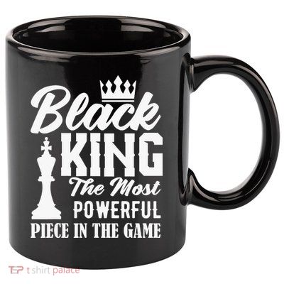 Black King The Most Powerful Piece in The Game 11oz C Handle Ceramic Mug