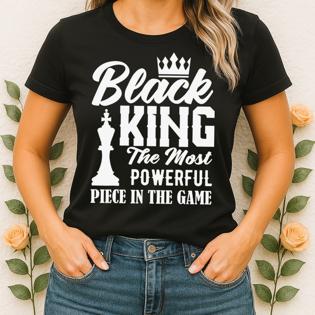 Black King The Most Powerful Piece in The Game Womens T-Shirt