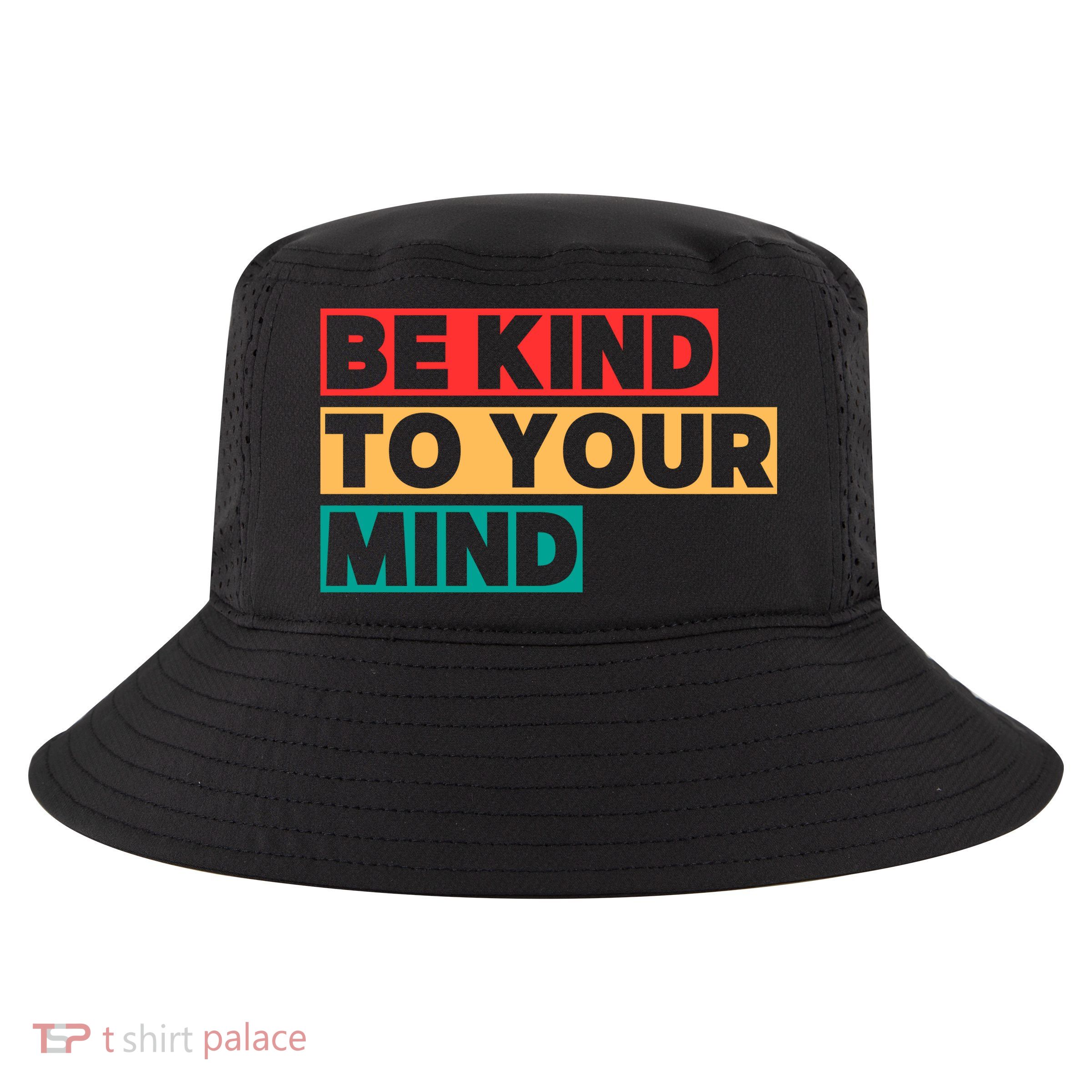 Be Kind To Your Mind Mental Health Awareness Cool Comfort Performance Bucket Hat