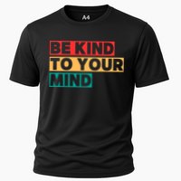 Be Kind To Your Mind Mental Health Awareness Cooling Performance Crew T-Shirt