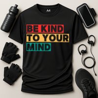 Be Kind To Your Mind Mental Health Awareness Cooling Performance Crew T-Shirt