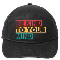 Be Kind To Your Mind Mental Health Awareness 7-Panel Snapback Hat