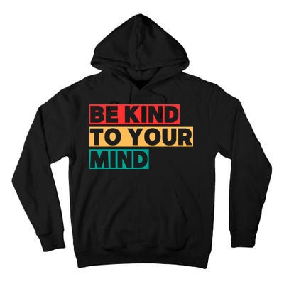 Be Kind To Your Mind Mental Health Awareness Tall Hoodie