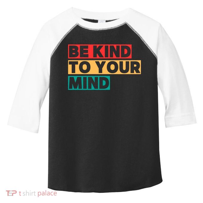 Be Kind To Your Mind Mental Health Awareness Toddler Fine Jersey T-Shirt