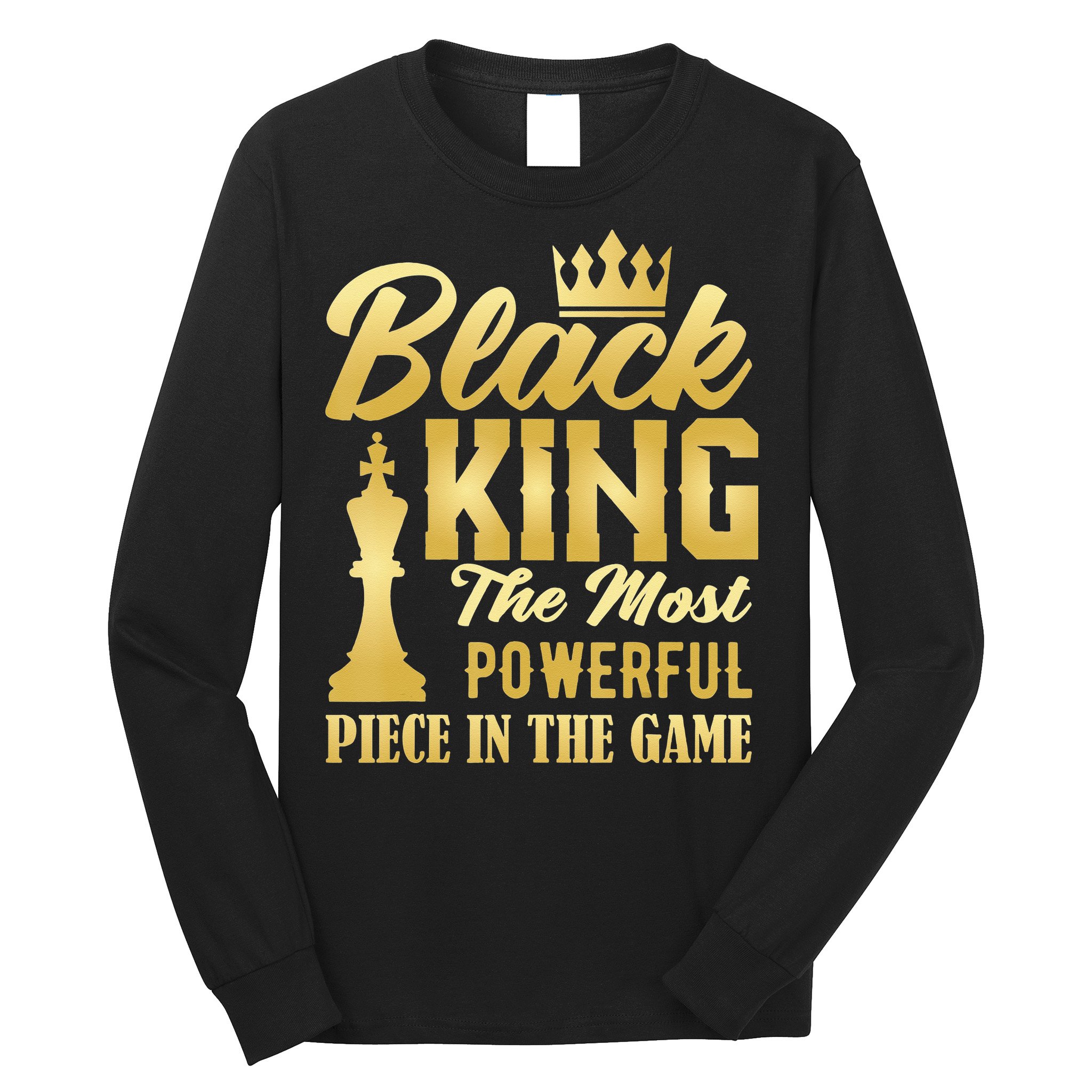 Black King The Most Powerful Piece in The Game Long Sleeve Shirt