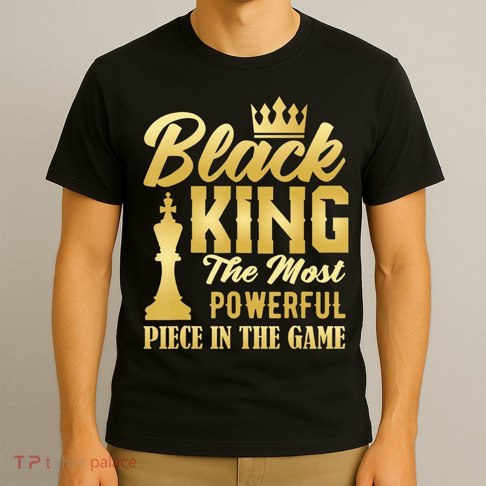 Black King The Most Powerful Piece in The Game T-Shirt