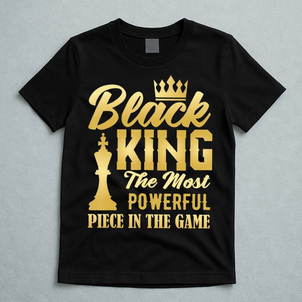 Black King The Most Powerful Piece in The Game T-Shirt