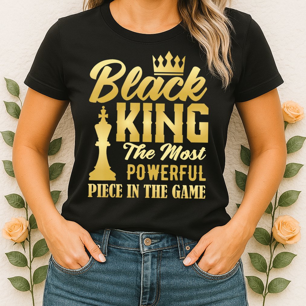 Black King The Most Powerful Piece in The Game Womens T-Shirt