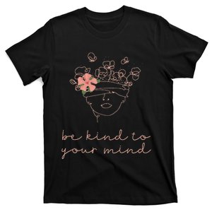 Be Kind To Your Mind Mental Health Matters Awareness Anxiety T-Shirt