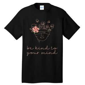 Be Kind To Your Mind Mental Health Matters Awareness Anxiety Tall T-Shirt