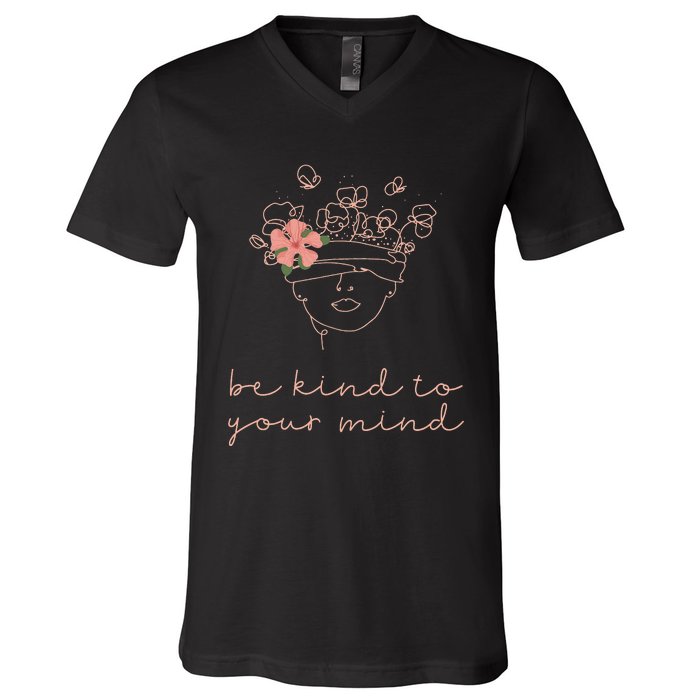 Be Kind To Your Mind Mental Health Matters Awareness Anxiety V-Neck T-Shirt