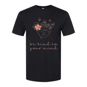 Be Kind To Your Mind Mental Health Matters Awareness Anxiety Softstyle CVC T-Shirt