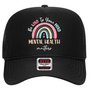 Be Kind To Your Mind Mental Health Matters Awareness High Crown Mesh Back Trucker Hat