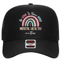 Be Kind To Your Mind Mental Health Matters Awareness High Crown Mesh Back Trucker Hat