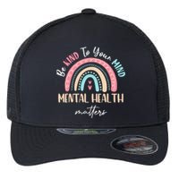 Be Kind To Your Mind Mental Health Matters Awareness Flexfit Unipanel Trucker Cap