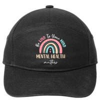 Be Kind To Your Mind Mental Health Matters Awareness 7-Panel Snapback Hat