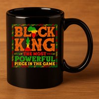 Black King The Most Powerful Piece In The Game Celebrate Black History 11oz C Handle Ceramic Mug