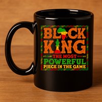 Black King The Most Powerful Piece In The Game Celebrate Black History 11oz C Handle Ceramic Mug