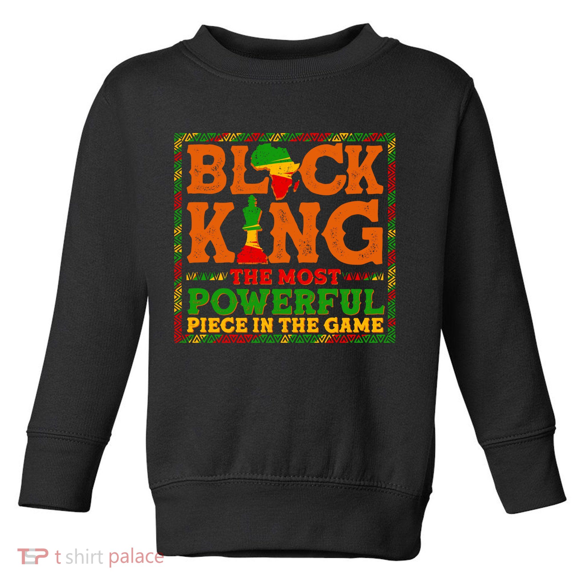 Black King The Most Powerful Piece In The Game Celebrate Black History Toddler Sweatshirt