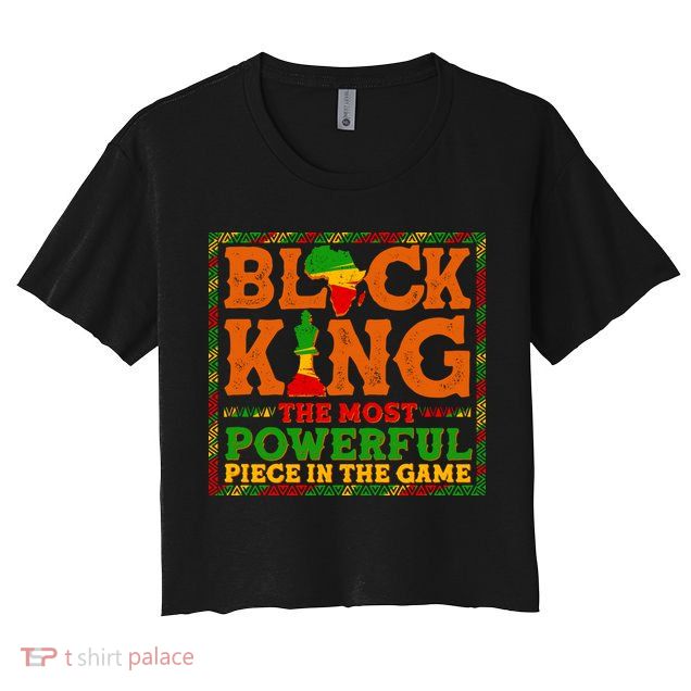 Black King The Most Powerful Piece In The Game Celebrate Black History Crop Top