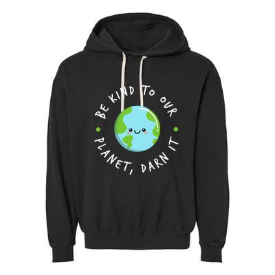 Be Kind To Our Planet Sustainable Cool Gift Garment-Dyed Fleece Hoodie