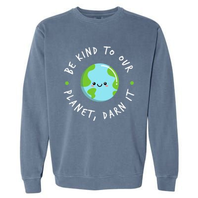 Be Kind To Our Planet Sustainable Cool Gift Garment-Dyed Sweatshirt