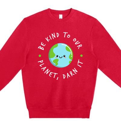 Be Kind To Our Planet Sustainable Cool Gift Premium Crewneck Sweatshirt