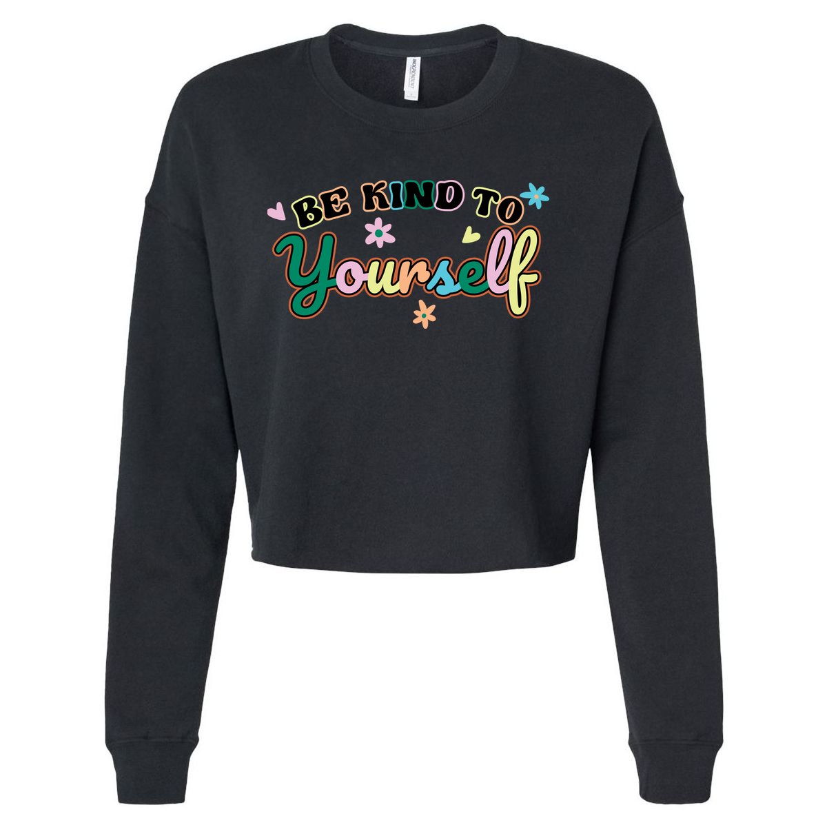 Be Kind To Yourself Positive Quote Colorful Floral Cropped Pullover Crew