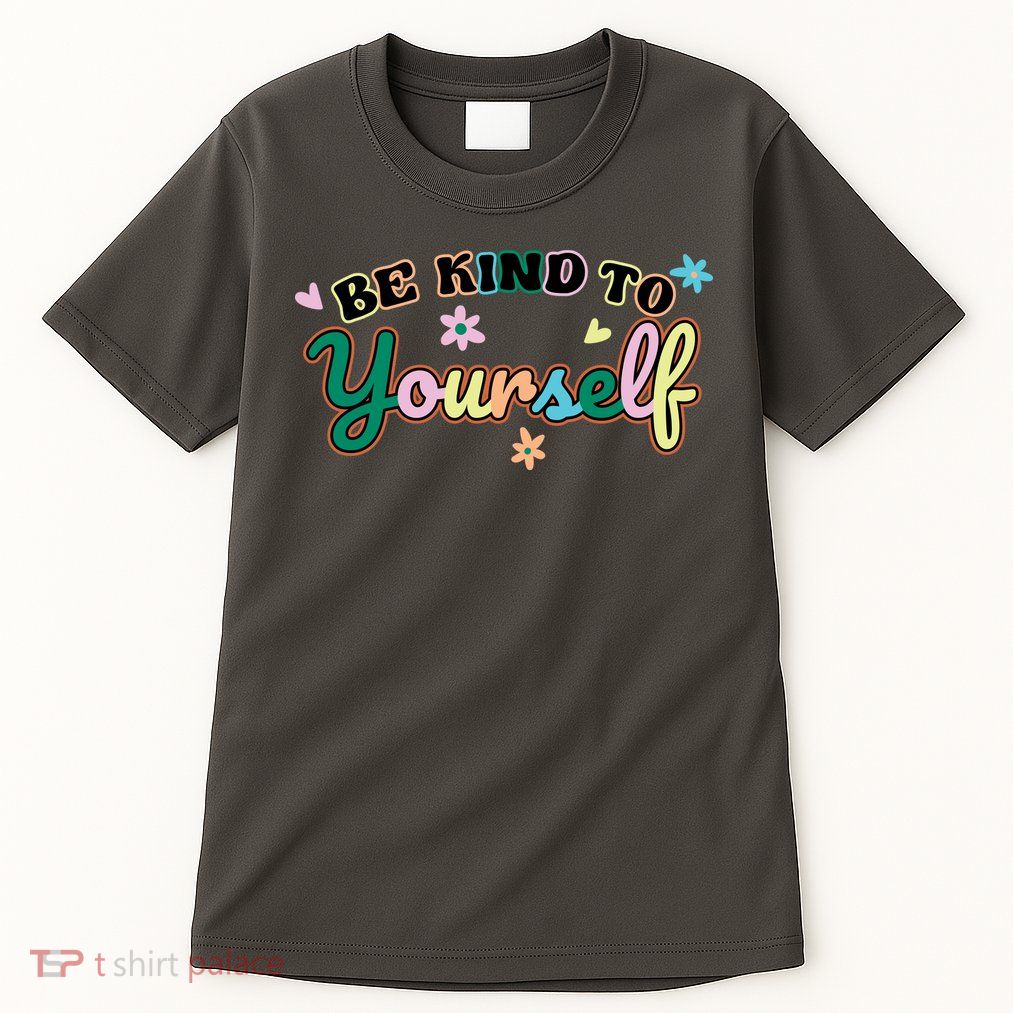 Be Kind To Yourself Positive Quote Colorful Floral Tall T-Shirt