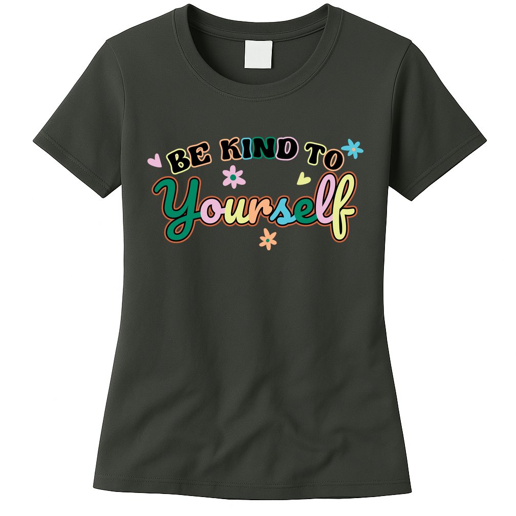 Be Kind To Yourself Positive Quote Colorful Floral Womens T-Shirt