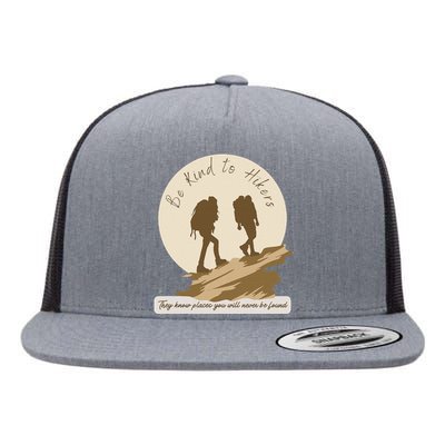 Be Kind To Hikers They Know Places Adventure Funny Sarcasm Flat Bill Trucker Hat