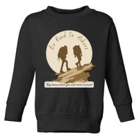 Be Kind To Hikers They Know Places Adventure Funny Sarcasm Toddler Sweatshirt