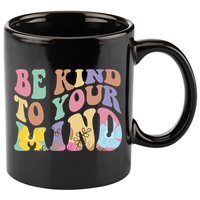Be Kind To Your Mind Mental Health 11oz C Handle Ceramic Mug