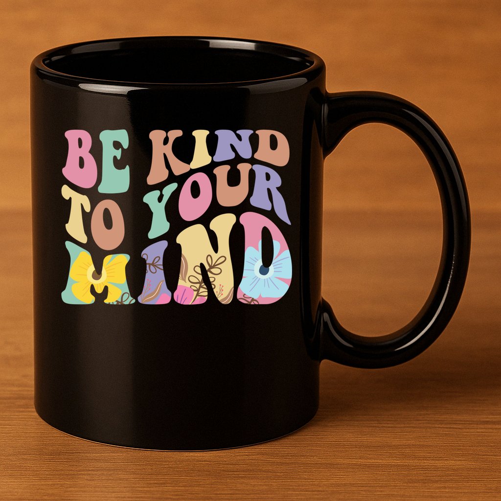 Be Kind To Your Mind Mental Health 11oz C Handle Ceramic Mug